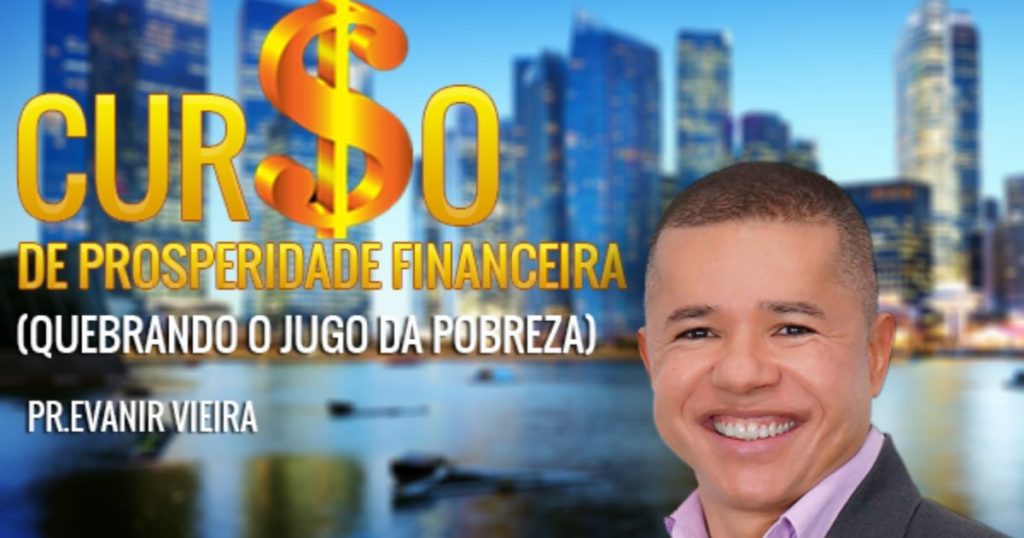 Curso de Prosperidade Financeira do Pastor Evanir Vieira